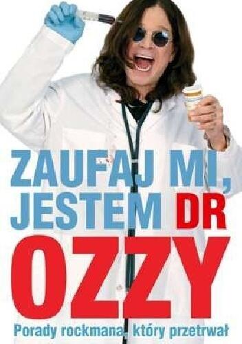 Zaufaj mi, jestem dr. Ozzy. Porady rockmana, który przetrwał