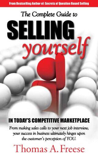 The Complete Guide to Selling Yourself in Today's Competitive Marketplace