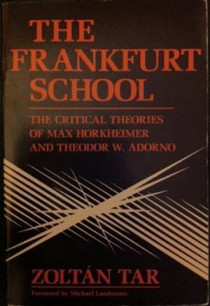 The Frankfurt School: The Critical Theories of Max Horkheimer & Theodor W. Adorno
