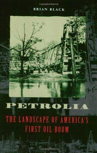 Petrolia: The Landscape of America's First Oil Boom (Creating the North American Landscape Paperback)