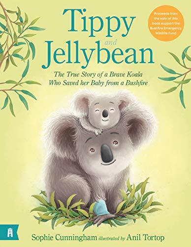 Tippy and Jellybean: The True Story of a Brave Koala Who Saved Her Baby From a Bushfire