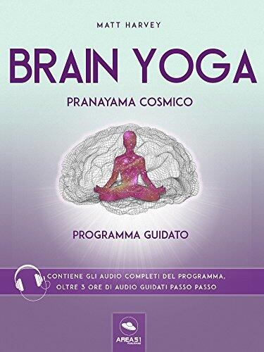 Brain Yoga. Pranayama cosmico: Programma guidato