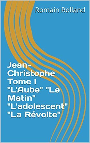 Jean-Christophe Tome I "L'Aube" "Le Matin" "L'adolescent" "La Révolte"