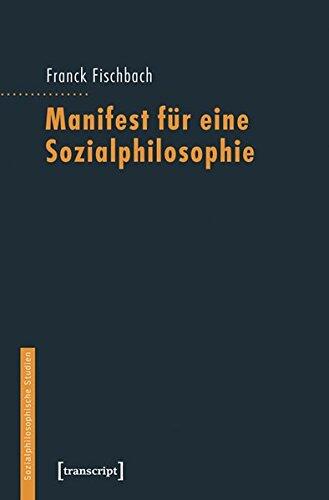 Manifest Fur Eine Sozialphilosophie: (Aus Dem Franzosischen Ubersetzt Von Lilian Peter, Mit Einem Nachwort Von Kurt Rottgers Und Thomas Bedorf) ... Studien)