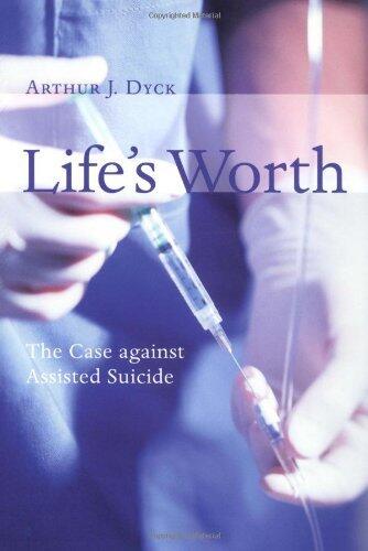 Life's Worth: The Case Against Assisted Suicide