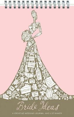 Bride Ideas: A Creative Wedding Journal and List Maker