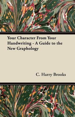 Your Character From Your Handwriting - A Guide to the New Graphology