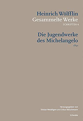 Die Jugendwerke Des Michelangelo (Heinrich Wolfflin Gesammelte Werke)