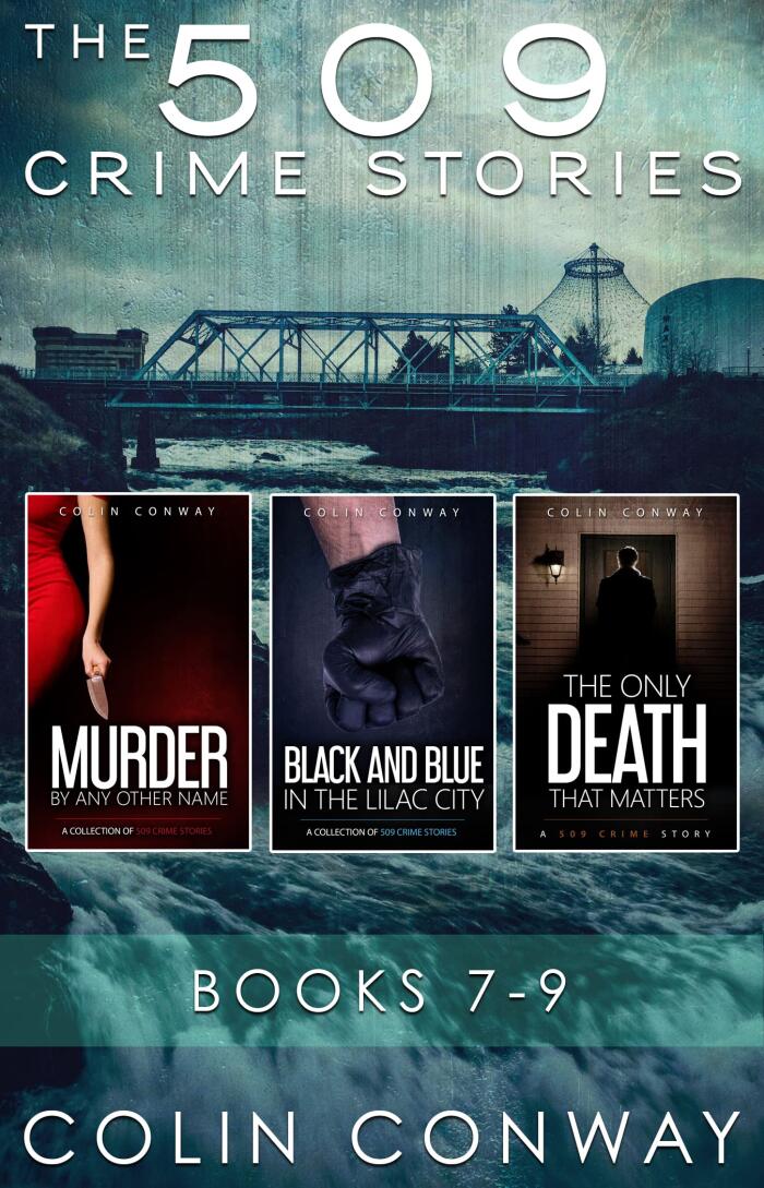 The 509 Crime Stories: Books 7-9: Murder by Any Other Name, Black and Blue in the Lilac City, and The Only Death that Matters