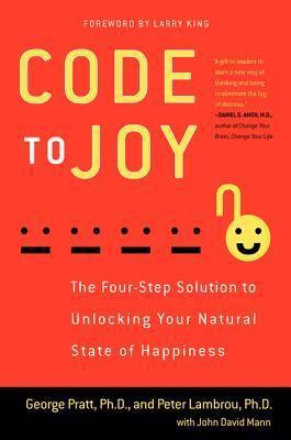 Code to Joy: The Four-Step Solution to Unlocking Your Natural State of Happiness - The Revolutionary Clinical Guide to Mental Health and Emotional Healing