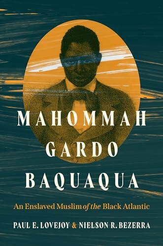 Mahommah Gardo Baquaqua: An Enslaved Muslim of the Black Atlantic