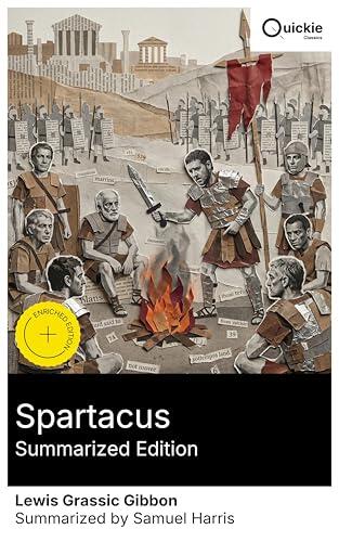 Spartacus (Summarized Edition): Enriched edition. A modernist chronicle of the Third Servile War-gladiator uprising, Roman Republic power, and the rank-and-file struggle for freedom