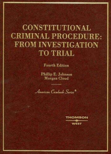 Constitutional Criminal Procedure: From Investigation to Trial (American Casebooks) 4th Edition