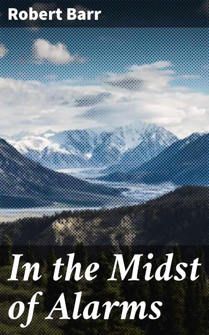 In the Midst of Alarms: A British Spy's Perilous Journey Through Early America