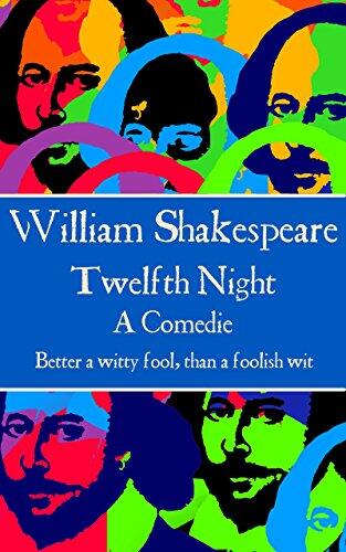 Twelfth Night: Better a Witty Fool, Than a Foolish Wit.