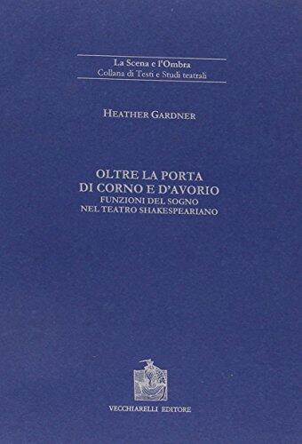 Oltre la porta di corno e d'avorio: Funzioni del sogno nel teatro shakespeariano (La scena e l'ombra)
