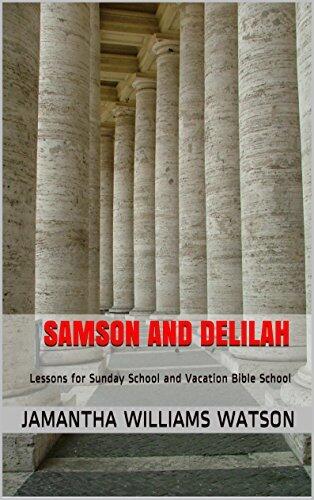Samson and Delilah: Lessons for Sunday School and Vacation Bible School