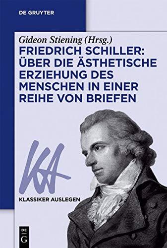 Friedrich Schiller: Uber Die Asthetische Erziehung Des Menschen in Einer Reihe Von Briefen (Klassiker Auslegen)