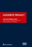 Ars Electronica 2007: Goodbye Privacy-Welcome to the Brave New World