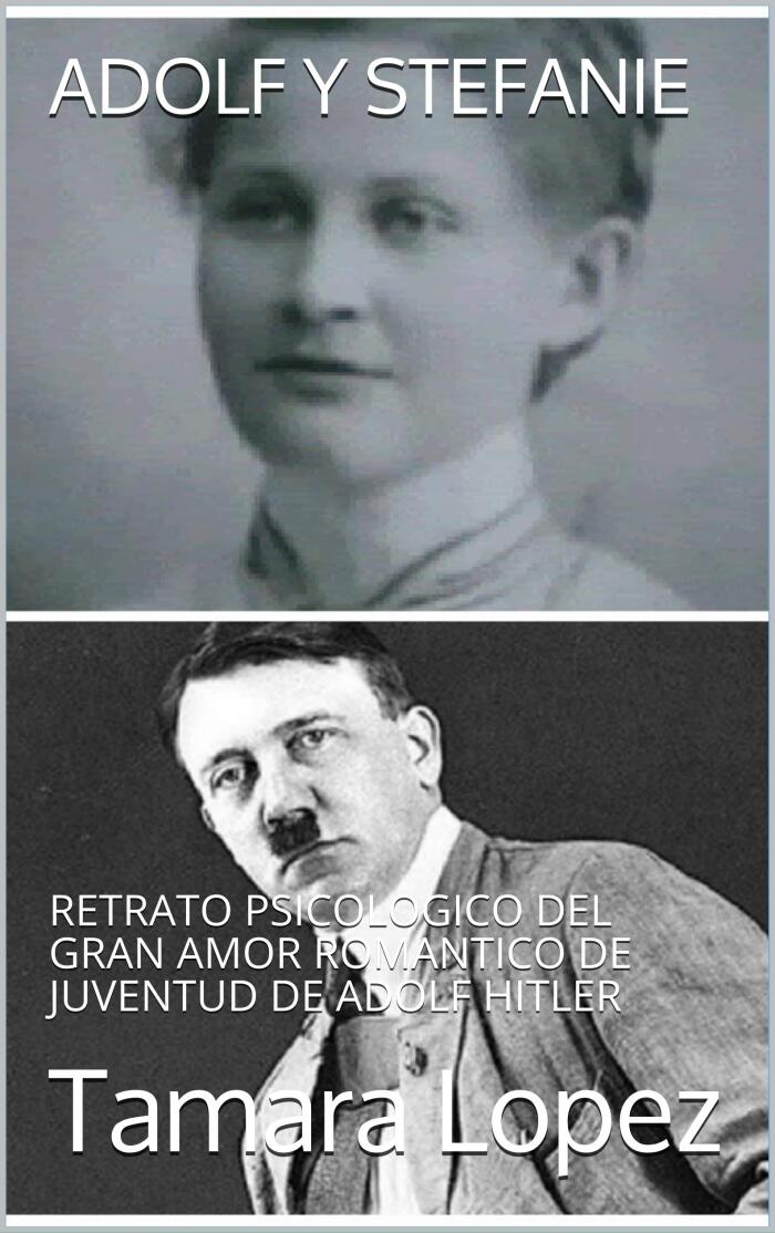 ADOLF Y STEFANIE: RETRATO PSICOLOGICO DEL GRAN AMOR DE JUVENTUD DE ADOLF HITLER (Psicópatas)