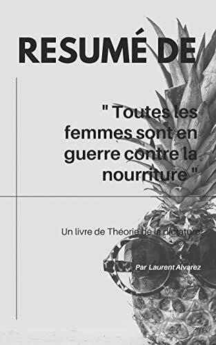 R�sum� De "TOUTES LES FEMMES SONT EN GUERRE CONTRE LA NOURRITURE": Un livre de Elyane C.