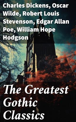 The Greatest Gothic Classics: Frankenstein, The Castle of Otranto, St. Irvyne, The Tell-Tale Heart, The Phantom Ship, The Beetle…