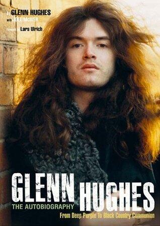 Glenn Hughes: The Autobiography from Deep Purple to Black Country Communion