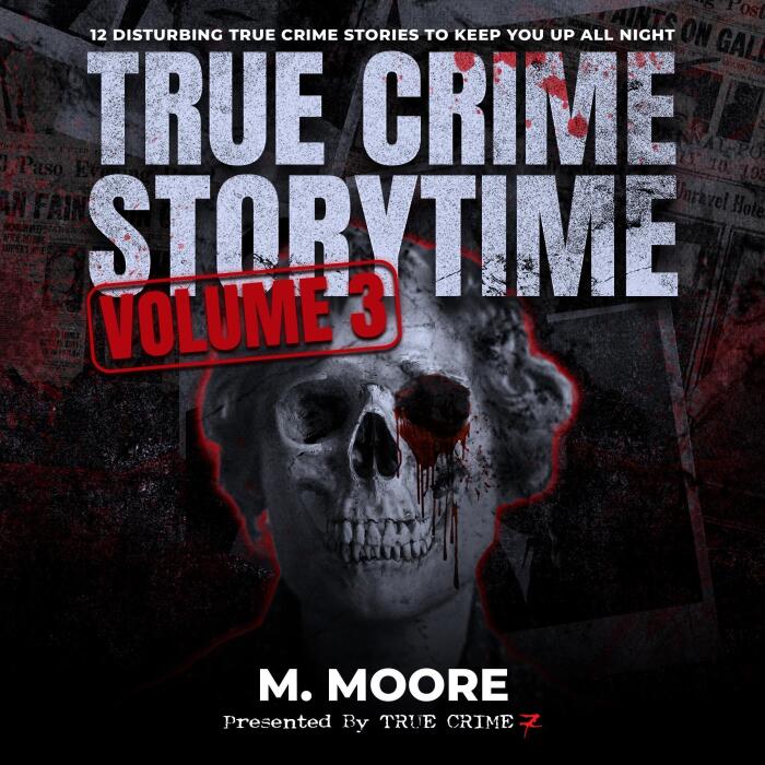 True Crime Storytime, Volume 3: 12 Disturbing True Crime Stories to Keep You Up All Night