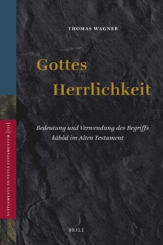Gottes Herrlichkeit: Bedeutung Und Verwendung Des Begriffs Kāb�d Im Alten Testament