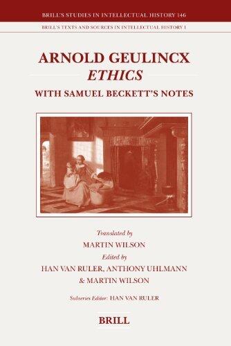 Arnold Geulincx Ethics: With Samuel Beckett's Notes (Brill's Studies in Intellectual History / Brill's Texts and Sources in Intellectual History) by Han van Ruler