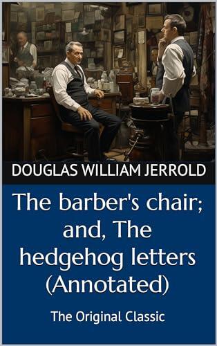 The barber's chair; and, The hedgehog letters (Annotated): The Original Classic