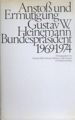 Anstoss und Ermutigung: Gustav W. Heinemann Bundespräsident, 1969-1974