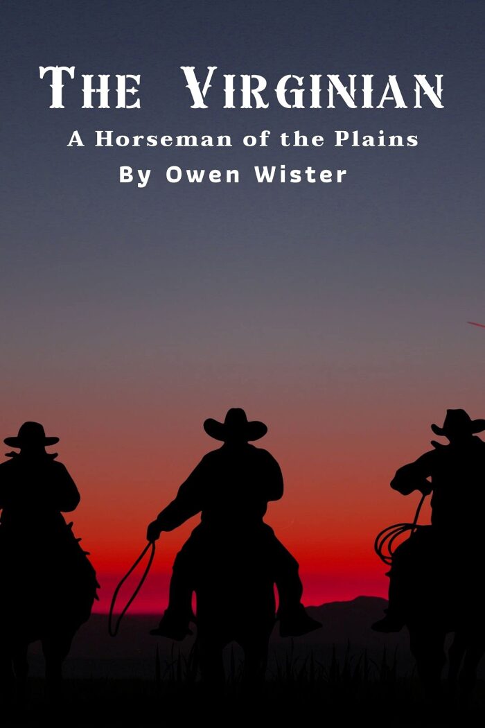 The Virginian A Horseman of the Plains (Annotated): with illustration