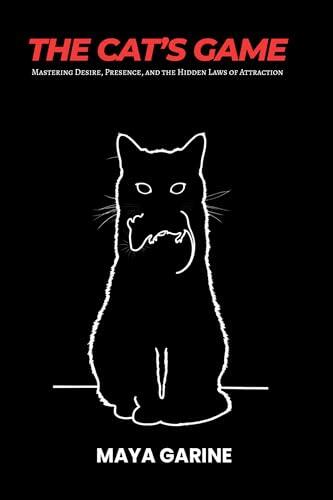 THE CAT'S GAME: Mastering Desire, Presence, and the Hidden Laws of Attraction