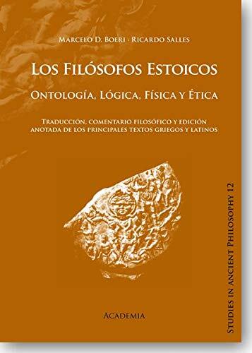 Los Filósofos Estoicos. Ontología, Lógica, Física y Ética: Traducción, comentario filosófico y edición anotada de los principales textos griegos y latinos