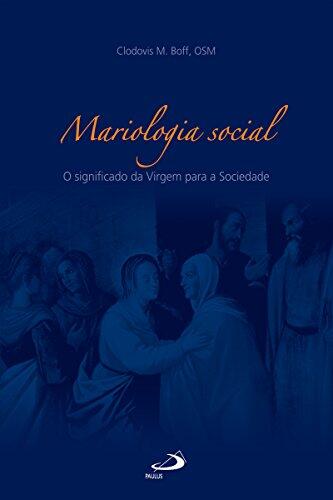 Mariologia social: O significado da Virgem para a Sociedade (Teologia Sistemática)