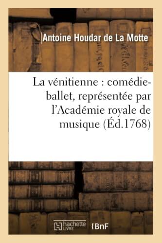 La Vénitienne: Comédie-Ballet, Représentée Par L'Académie Royale de Musique Le 3 Mai 1768