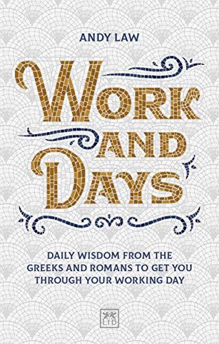 Work and Days: Daily Wisdom from the Greeks and Romans to Get You Through Your Working Day