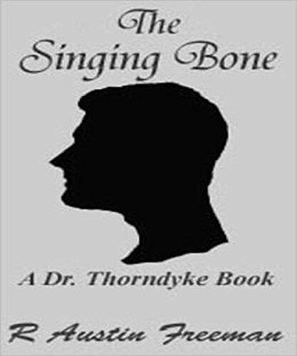 The Singing Bone: The Adventures of Dr. Thorndyke: