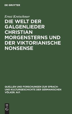 Die Welt der Galgenlieder Christian Morgensterns und der viktorianische Nonsense (Quellen und Forschungen zur Sprach- und Kulturgeschichte der germanischen Völker. N.F., 79)