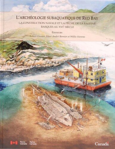 L'archéologie subaquatique de Red Bay: La construction navale et la pêche de la baleine basques au XVIe siècle