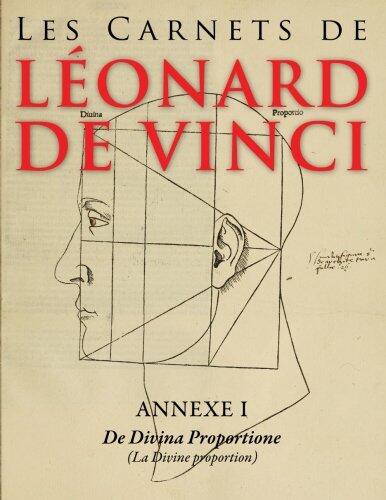 Les Carnets de Leonard de Vinci - Annexe 1: De Divina proportione: (La Divine proportion) - fac-simile en couleur