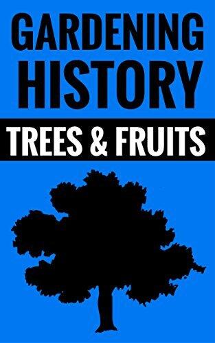 Gardening History - Trees & Fruits: Interesting Facts About Gardening