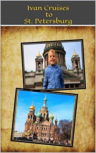 Ivan Cruises to St. Petersburg: World Adventure Series Book 1: Travel to St. Petersburg