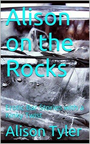 Alison on the Rocks: Erotic Bar Stories with a Kinky Twist
