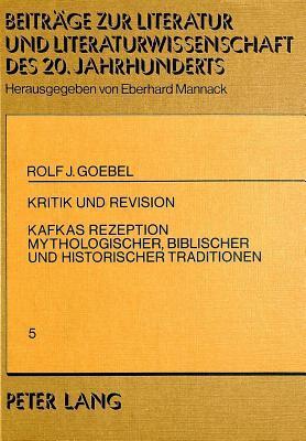 Kritik und Revision: Kafkas Rezeption mythologischer, biblischer und historischer Traditionen (Beiträge zur Literatur und Literaturwissenschaft des 20. und 21. Jahrhunderts)
