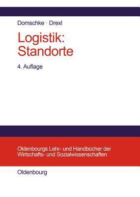 Logistik: Standorte (Oldenbourgs Lehr- und Handbücher der Wirtschafts- u. Sozialwissenschaften)