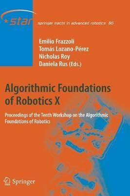 Algorithmic Foundations of Robotics X: Proceedings of the Tenth Workshop on the Algorithmic Foundations of Robotics