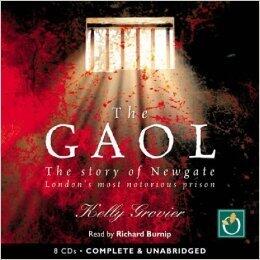 The Gaol: The Story of Newgate, London's Most Notorious Prison