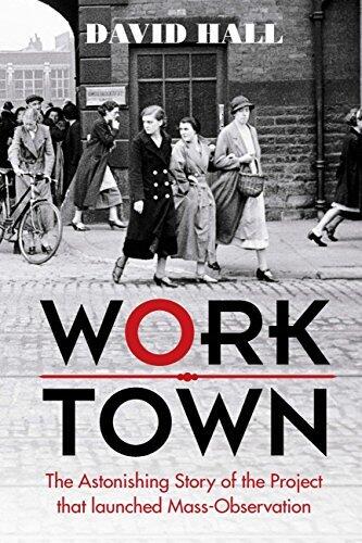 Worktown: The Astonishing Story of the Project that launched Mass Observation
